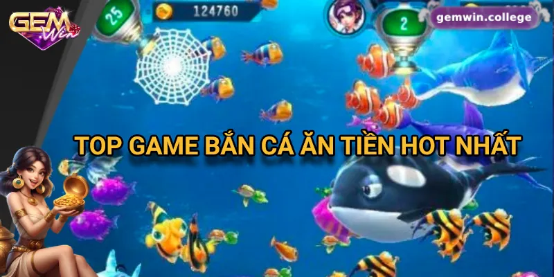 Khám Phá Game Bắn Cá Ăn Tiền HOT Nhất Trên Gemwin Các tựa game bắn cá ăn tiền hot nhất Gemwin